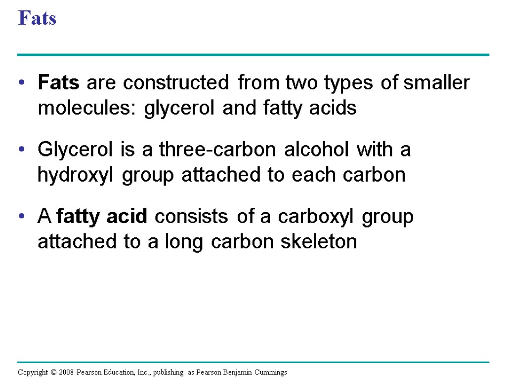 Fats Fats are constructed from two types of smaller molecules: glycerol and fatty acids